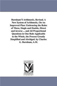 Burnham'S Arithmetic, Revised. A New System of Arithmetic, On An Improved Plan
