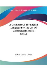 A Grammar Of The English Language For The Use Of Commercial Schools (1850)