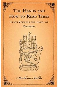 The Hands and How to Read Them - Teach Yourself the Basics of Palmistry