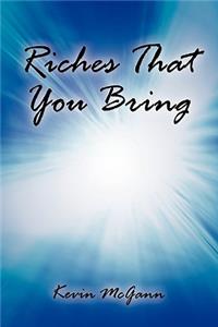 Riches That You Bring