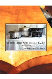 If These Old Pots Could Talk