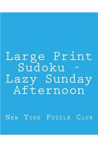 Large Print Sudoku - Lazy Sunday Afternoon