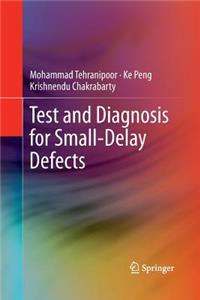 Test and Diagnosis for Small-Delay Defects