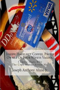 Joseph Hazelnut Coffee. Proud Owner Of Your Wifeys Vagina.