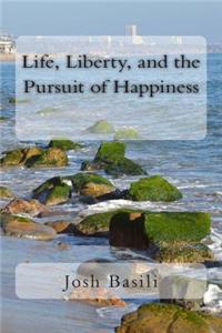 Life, Liberty, and the Pursuit of Happiness