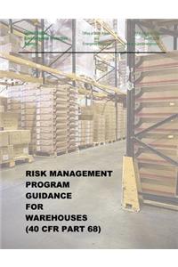 Risk Management Program Guidance for Warehouses (40 CFR Part 68)