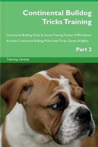 Continental Bulldog Tricks Training Continental Bulldog Tricks & Games Training Tracker & Workbook. Includes: Continental Bulldog Multi-Level Tricks, Games & Agility. Part 2