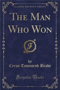 The Man Who Won (Classic Reprint)