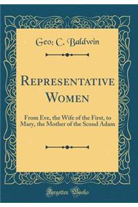 Representative Women: From Eve, the Wife of the First, to Mary, the Mother of the Scond Adam (Classic Reprint)