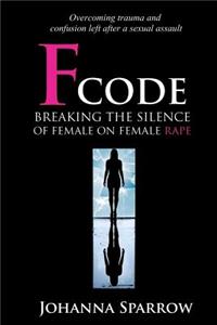 Fcode: Breaking the Silence on Female on Female Rape