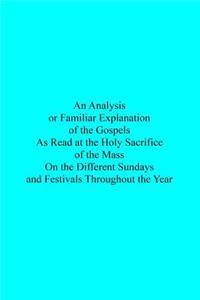 An Analysis or Familiar Explanation of the Gospels As Read at the Holy Sacrifice