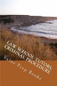 Law School Tutors: Criminal Procedure: Criminal Procedure Laid Out for Law Students