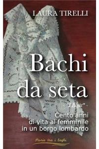 Bachi da seta: I bigàt - Cento anni di vita al femminile in un borgo lombardo