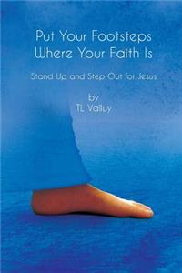 Put Your Footsteps Where Your Faith Is