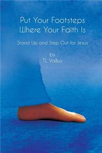 Put Your Footsteps Where Your Faith Is