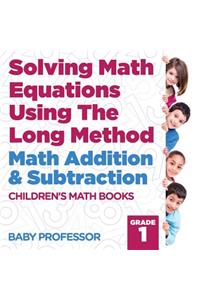 Solving Math Equations Using The Long Method - Math Addition & Subtraction Grade 1 Children's Math Books