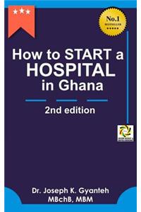 How to Start a Hospital in Ghana (2nd Edition)