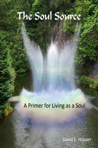 Soul Source - A Primer for Living as a Soul 032717