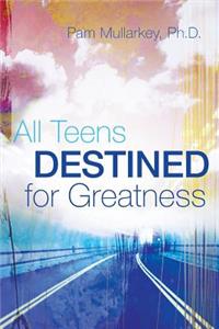 All Teens Destined for Greatness
