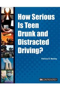 How Serious Is Teen Drunk and Distracted Driving?