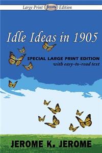Idle Ideas in 1905 (Large Print Edition)