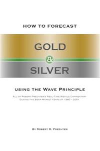 How to Forecast Gold & Silver Using the Wave Principle