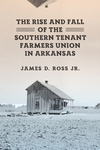 Rise and Fall of the Southern Tenant Farmers Union in Arkansas