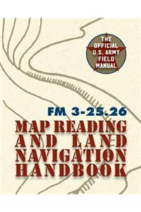 Army Field Manual FM 3-25.26 (U.S. Army Map Reading and Land Navigation Handbook)