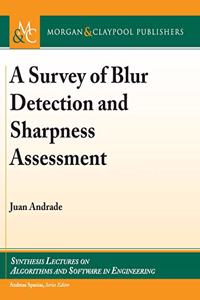 A Survey of Blur Detection and Sharpness Assessment Methods