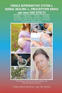 Female Reproductive System & Herbal Healing Vs. Prescription Drugs and Their Side Effects
