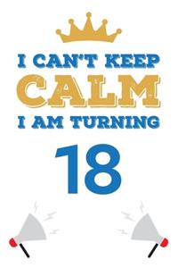 I Can't Keep Calm I Am Turning 18