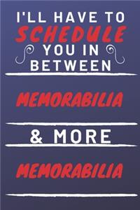 I'll Have To Schedule You In Between Memorabilia & More Memorabilia