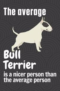 The average Bull Terrier is a nicer person than the average person