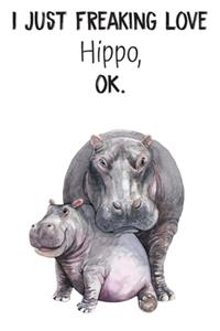 I Just Freaking Love Hippo OK