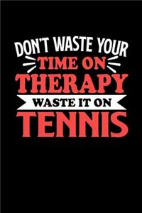Tennis Notizbuch Don't Waste Your Time On Therapy Waste It On Tennis