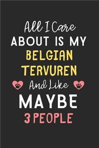 All I care about is my Belgian Tervuren and like maybe 3 people