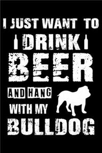 I Just Want To Drink Beer And Hang With My Bulldog
