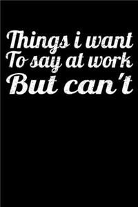 Things I Want To Say At Work But I Can't