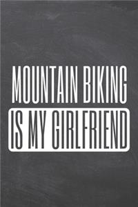 Mountain Biking is my Girlfriend