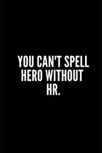 You Can't Spell Hero Without HR