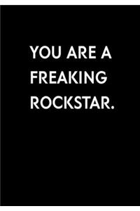 You Are A Freaking Rockstar.