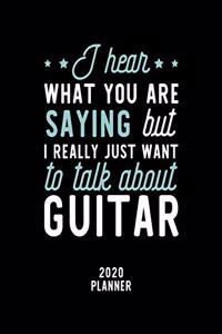 I Hear What You Are Saying I Really Just Want To Talk About Guitar 2020 Planner