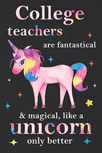 College Teachers Are Fantastical & Magical Like A Unicorn Only Better