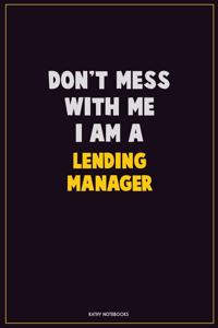 Don't Mess With Me, I Am A Lending Manager
