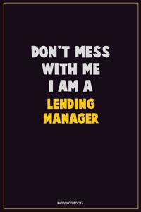 Don't Mess With Me, I Am A Lending Manager