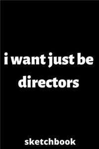 I want just be directors sketchbook