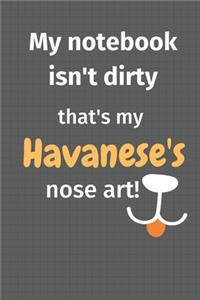 My notebook isn't dirty that's my Havanese's nose art