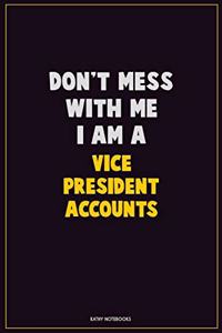 Don't Mess With Me, I Am A Vice President Accounts