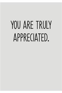 You Are Truly Appreciated.