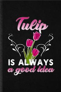 Tulip Is Always a Good Idea